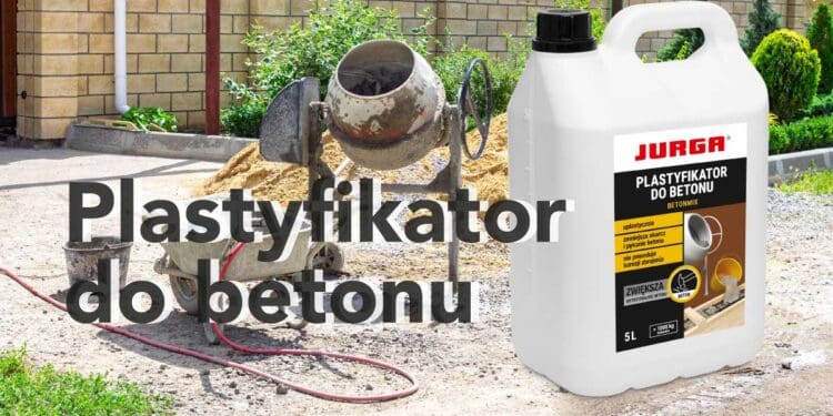 Czym jest i dlaczego warto stosować plastyfikator do betonu?